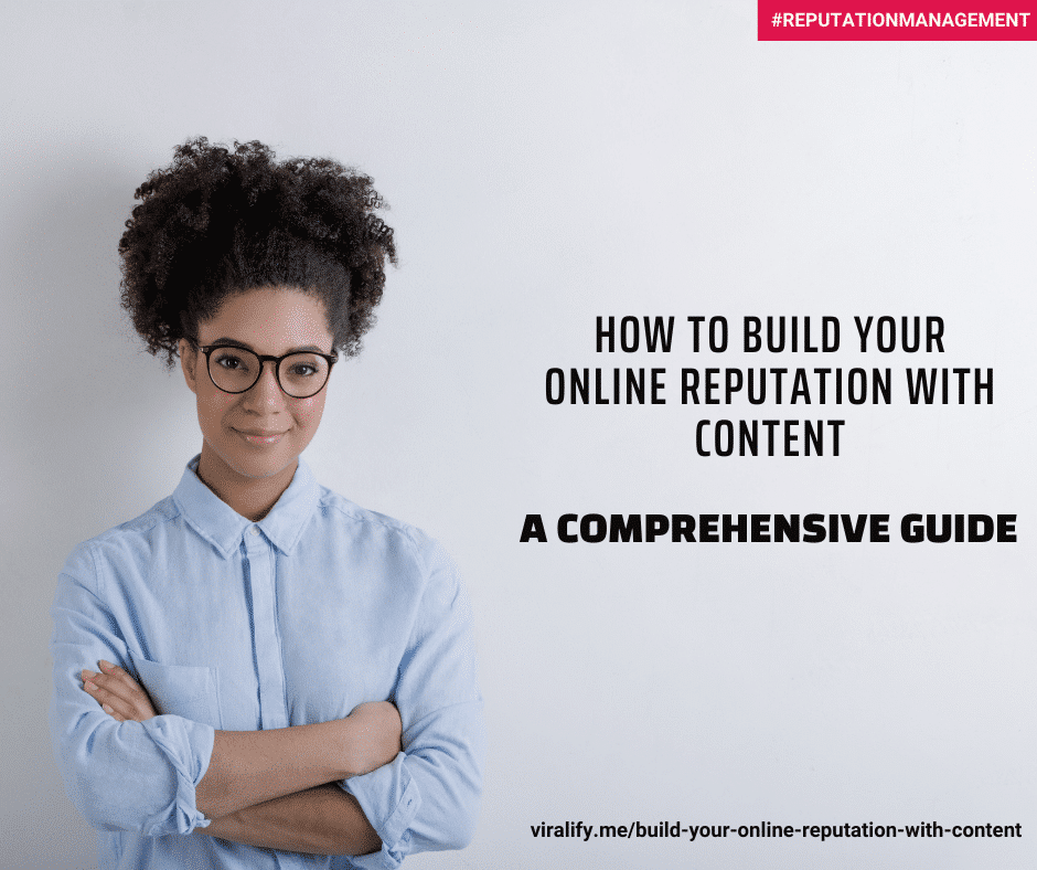 HOW TO BUILD YOUR ONLINE REPUTATION WITH CONTENT: A COMPREHENSIVE GUIDE